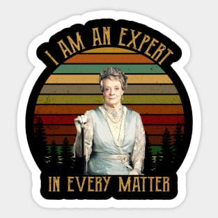 I Am An Expert In Every Matter Downton Abbey Gift Tee Sticker